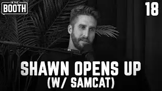 Shawn Opens Up | In The Booth w/ Shawn Booth Podcast