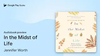 In the Midst of Life by Jennifer Worth &middot; Audiobook preview
