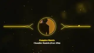 Complex Matrix - Chandler Daniels, Feat. Eflo (OFFICIAL AUDIO)