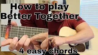 How to play Better Together by Luke Combs 4 easy beginner chords