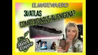 El Mate Viajero - 3i/Atlas cometa o nave? debemos temer?