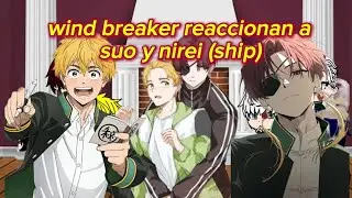 Wind breaker reaccionan a suo y nirei (copyright,cringe,ship!!) 🇺🇸🇲🇽🇧🇷 &uacute;nico video