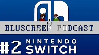 The BluScreen Podcast - #2 - (Special) The Nintendo Switch/NX