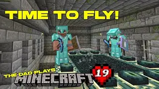 Time to Fly! | Dads Play Hardcore Minecraft! Part 19