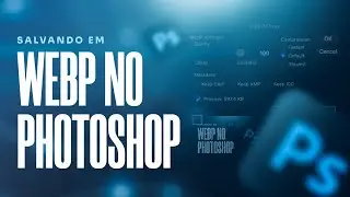 Como exportar imagens em WebP direto pelo Photoshop