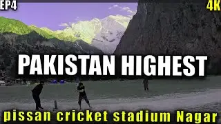 Exploring Pakistan&rsquo;s Highest Natural Cricket Stadium Pissan Nagar valley Rakaposhi View travel vlog