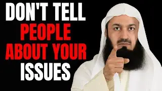 Stop Telling Everyone Your Problems - Mufti Menk's Life-Changing Advice