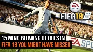 15 Mind Blowing Details in FIFA 18 You Might Have Missed