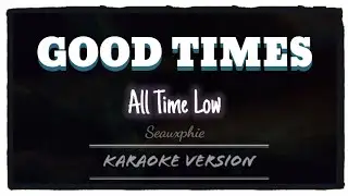 All Time Low - Good Times (Karaoke Version)