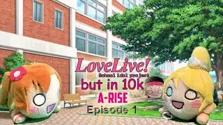 Love Live! School Idol Project! but in 10k: A-RISE - Episode 1