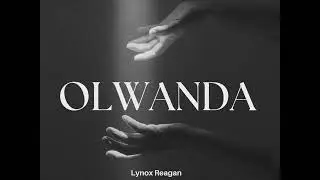 OLWANDA -LYNOX REAGAN  (Official  Visualizer)