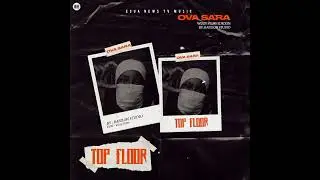 OVA SARA - TOP FLOOR (OFICIAL AUDIO)