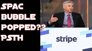 SPAC Bubble Popped?? Bill Ackman's PSTH Worth Buying Now? Stripe Potential Acquisition