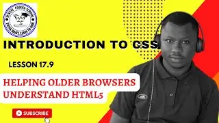 17.9 -  Helping Older Browsers Understand HTML5