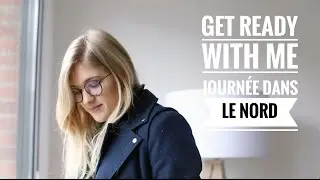 GRWM - Journée dans le Nord