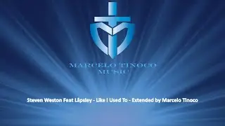 Steven Weston Feat Låpsley - Like I Used To - Extended by Marcelo Tinoco
