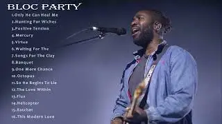 Best Bloc Party  Songs - Bloc Party  Greatest Hits - Bloc Party  Full ALbum