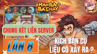Manga B&aacute; Ch&aacute;y - #25 CHUNG KẾT LI&Ecirc;N SERVER LẦN 8 KỊCH BẢN CŨ LIỆU C&Oacute; XẢY RA?