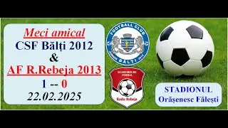 Meci amical CSF_Balti_a.n.2012-( 1 ) -- AF Radu Rebeja_a.n.2013-( 0 )__22.02.2025