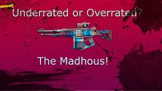 Overrated or Underrated? The Madhous! | Borderlands 2