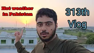 Hot weather in Pakistan (313th Vlog)