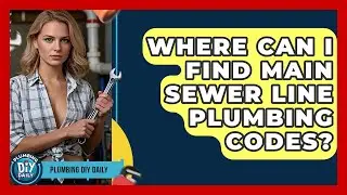 Where Can I Find Main Sewer Line Plumbing Codes? - Plumbing DIY Daily