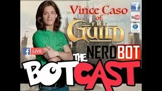 The BotCast Episode 32 -  Vince Caso, The Guild, Gaming