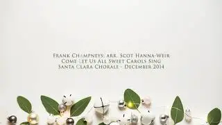Champneys (arr. Hanna-Weir) - Come Let Us All Sweet Carols Sing
