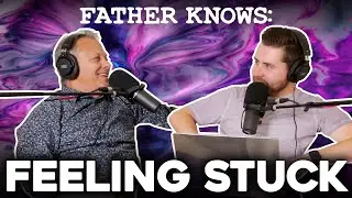 Father Knows: Feeling Stuck