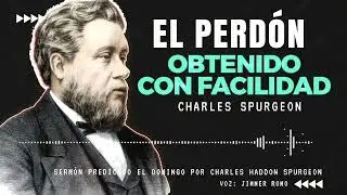 EL PERDON RECIBIDO Y EL PERDON QUE DEBEMOS DAR / CHARLES SPURGEON #sermonescristianos