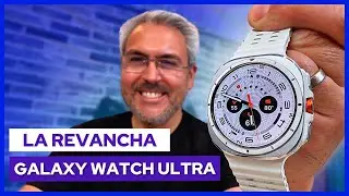 Samsung Galaxy Watch Ultra LA REVANCHA - REVIEW