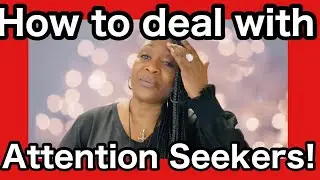How to deal with Attention Seekers