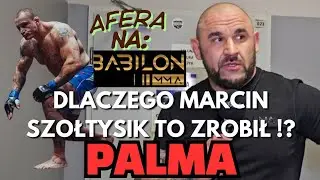 MARCIN SZOLTYSIK PODDAL SIE NA BABILON MMA BO !? PALMA OPOWIADA O KULISACH AFERY W POLSKIM MMA !