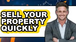 How to Sell Your Property Quickly (Updated 2025)