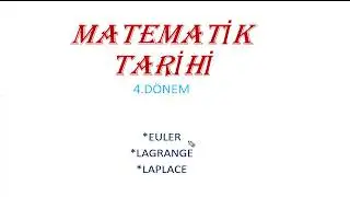 MATEMATİK TARİHİ 4.DÖNEM ,KLASİK DÖNEM, EULER,LAGRANGE,LAPLACE