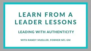 Learn from a Leader: Leading with Authenticity, Randy Mueller former NFL GM