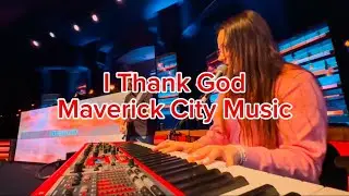 I Thank God by Maverick City Music • Key of C • MD/Organ Cam