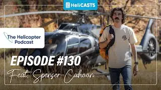 New Pilot Foundations: Spencer Cahoon - The Helicopter Podcast - Episode #130