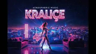 Atmospheric Music | KRALİ&Ccedil;E