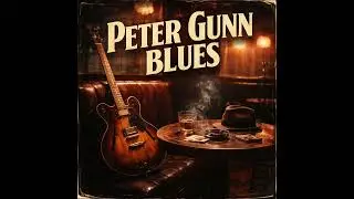 Peter Gunn Blues - Smoky Noir Chicago Blues