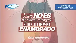 Jesús no es un solteron amargado sino un novio enamorado- Grupo de Profesionales- Teólogo Juan David