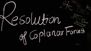 Resolution of Coplanar forces | easiest explanation |