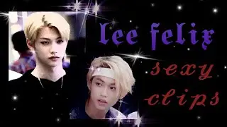 lee felix hot scene/clip pack
