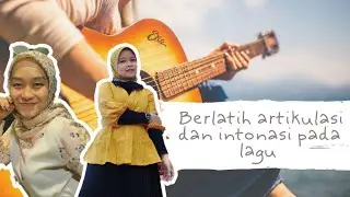 Berlatih artikulasi dan intonasi pada lagu