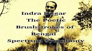 Indra Dugar &mdash; The Poetic Brushstrokes of Bengal | Spectrum Symphony
