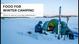 Winter camping and cooking -  what to eat on a winter adventure