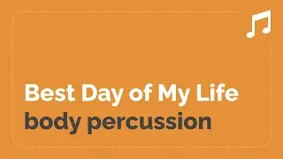Body Percussion (Best Day of My Life)