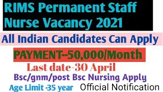 RIMS Permanent Staff Nurse Vacancy 2021|All Indian Candidates Apply|Bsc/gnm/post Bsc| Payment-50,000
