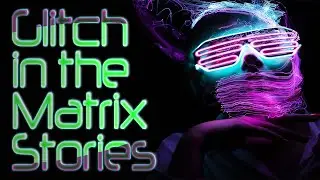 Glitch in the Matrix Stories Volume 12 | Scary Stories from Reddit