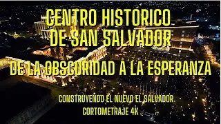 Centro Histórico de San Salvador de La Obscuridad a La Esperanza Cortometraje 4K